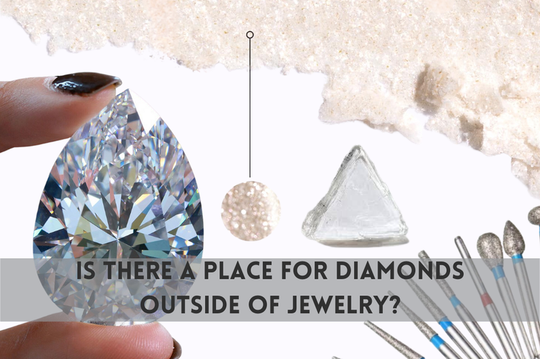 Is there a place for Diamonds outside of Jewelry?